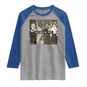 Girls Will Be Girls Raglan Shirt Feminist Empowerment Historical Icons TS11 Sport Gray Royal Print Your Wear