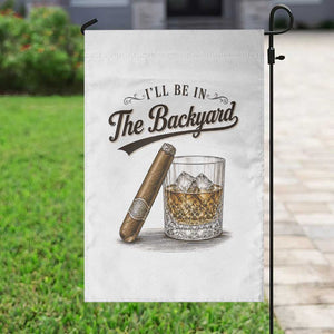 I Will Be In The Backyard Funny Bourbon Cigar Lover Garden Flag