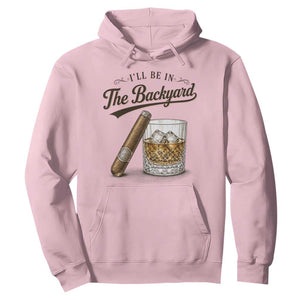 I Will Be In The Backyard Funny Bourbon Cigar Lover Hoodie