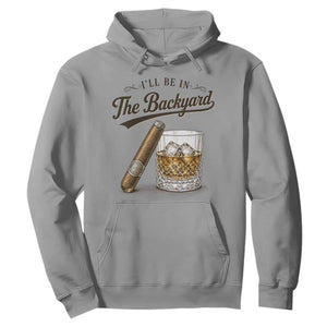 I Will Be In The Backyard Funny Bourbon Cigar Lover Hoodie