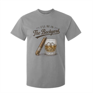 I Will Be In The Backyard Funny Bourbon Cigar Lover T Shirt For Kid