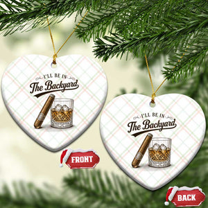 I Will Be In The Backyard Funny Bourbon Cigar Lover Ceramic Ornament