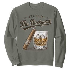 I Will Be In The Backyard Funny Bourbon Cigar Lover Sweatshirt
