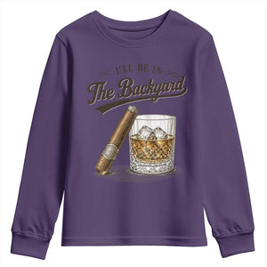 I Will Be In The Backyard Funny Bourbon Cigar Lover Youth Sweatshirt