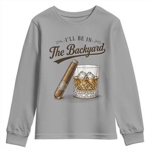 I Will Be In The Backyard Funny Bourbon Cigar Lover Youth Sweatshirt