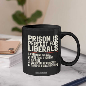 Prison Is Perfect For Liberals Coffee Mug Funny Anti Liberal Political Quote