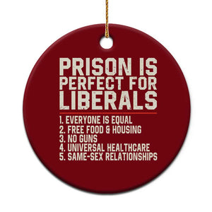 Prison Is Perfect For Liberals Ceramic Ornament Funny Anti Liberal Political Quote
