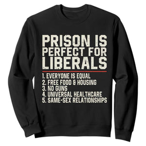 Prison Is Perfect For Liberals Sweatshirt Funny Anti Liberal Political Quote