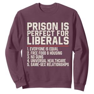 Prison Is Perfect For Liberals Sweatshirt Funny Anti Liberal Political Quote