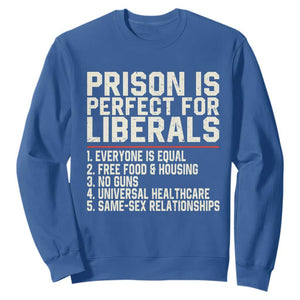 Prison Is Perfect For Liberals Sweatshirt Funny Anti Liberal Political Quote