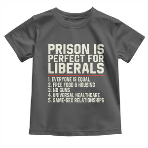 Prison Is Perfect For Liberals Toddler T Shirt Funny Anti Liberal Political Quote