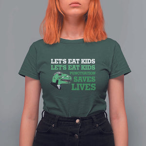 Funny Teacher T Shirt For Women Let's Eat Kids Punctuation Saves Lives Dinosaur TS11 Dark Forest Green Print Your Wear