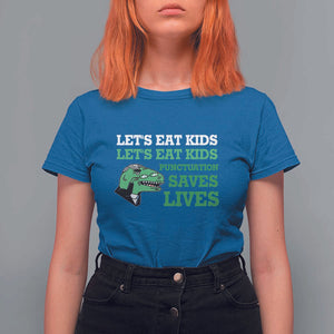 Funny Teacher T Shirt For Women Let's Eat Kids Punctuation Saves Lives Dinosaur TS11 Royal Blue Print Your Wear