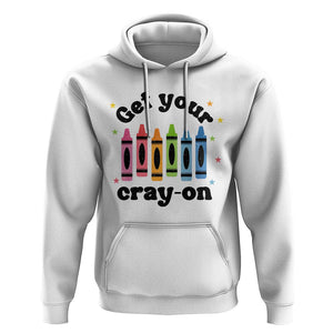 Get Your Cray On Hoodie Artistic Crayon Coloring Skills TS11 White Print Your Wear