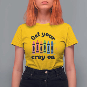 Get Your Cray On T Shirt For Women Artistic Crayon Coloring Skills TS11 Daisy Print Your Wear
