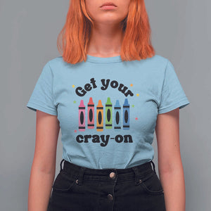 Get Your Cray On T Shirt For Women Artistic Crayon Coloring Skills TS11 Light Blue Print Your Wear