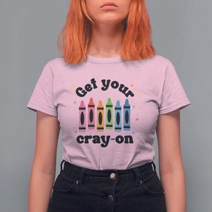 Get Your Cray On T Shirt For Women Artistic Crayon Coloring Skills TS11 Light Pink Print Your Wear