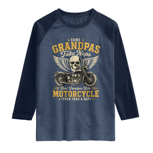 Some Grandpas Take Naps Real Grandpas Ride Motorcycle Then Take Nap Raglan Shirt Funny Grandpa Biker