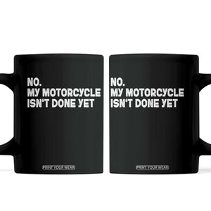 Funny Motorcycle Rider Coffee Mug No My Motorcycle Isn't Done Yet