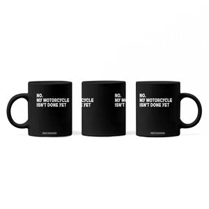 Funny Motorcycle Rider Coffee Mug No My Motorcycle Isn't Done Yet