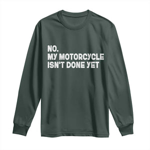 Funny Motorcycle Rider Long Sleeve Shirt No My Motorcycle Isn't Done Yet