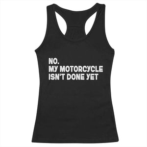 Funny Motorcycle Rider Racerback Tank Top No My Motorcycle Isn't Done Yet
