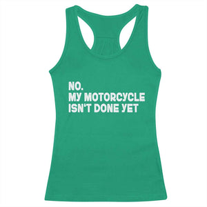 Funny Motorcycle Rider Racerback Tank Top No My Motorcycle Isn't Done Yet