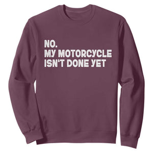 Funny Motorcycle Rider Sweatshirt No My Motorcycle Isn't Done Yet