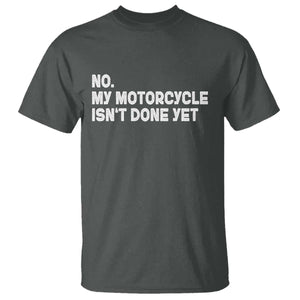 Funny Motorcycle Rider T Shirt No My Motorcycle Isn't Done Yet