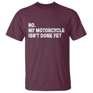 Funny Motorcycle Rider T Shirt No My Motorcycle Isn't Done Yet