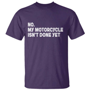 Funny Motorcycle Rider T Shirt No My Motorcycle Isn't Done Yet
