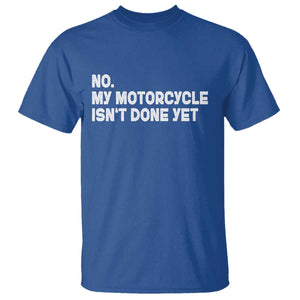 Funny Motorcycle Rider T Shirt No My Motorcycle Isn't Done Yet