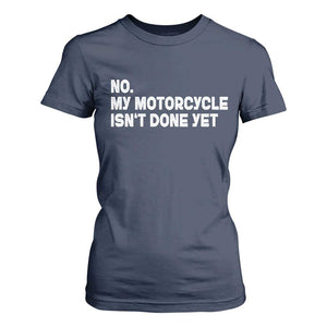 Funny Motorcycle Rider T Shirt For Women No My Motorcycle Isn't Done Yet
