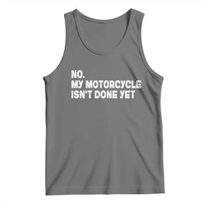 Funny Motorcycle Rider Tank Top No My Motorcycle Isn't Done Yet