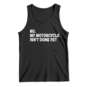 Funny Motorcycle Rider Tank Top No My Motorcycle Isn't Done Yet