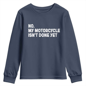 Funny Motorcycle Rider Youth Sweatshirt No My Motorcycle Isn't Done Yet