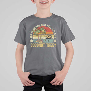 Funny Monkey T Shirt For Kid You Think You Just Fell Out Of A Coconut Tree TS11 Charcoal Print Your Wear