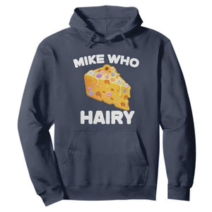 Funny Mike Who Cheese Hairy Hoodie Inappropriate Adult Humor Floral Cheese TS11 Navy Print Your Wear