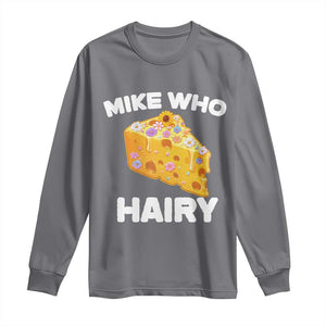 Funny Mike Who Cheese Hairy Long Sleeve Shirt Inappropriate Adult Humor Floral Cheese TS11 Charcoal Print Your Wear
