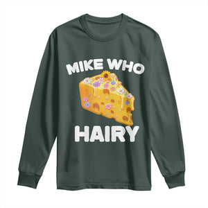 Funny Mike Who Cheese Hairy Long Sleeve Shirt Inappropriate Adult Humor Floral Cheese TS11 Dark Forest Green Print Your Wear