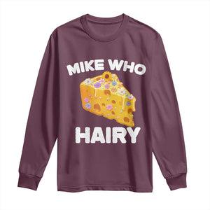 Funny Mike Who Cheese Hairy Long Sleeve Shirt Inappropriate Adult Humor Floral Cheese TS11 Maroon Print Your Wear