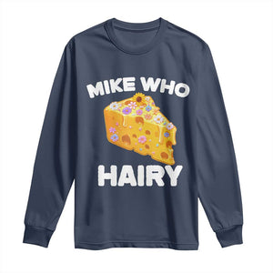 Funny Mike Who Cheese Hairy Long Sleeve Shirt Inappropriate Adult Humor Floral Cheese TS11 Navy Print Your Wear