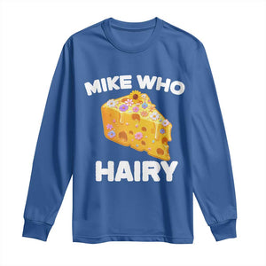 Funny Mike Who Cheese Hairy Long Sleeve Shirt Inappropriate Adult Humor Floral Cheese TS11 Royal Blue Print Your Wear