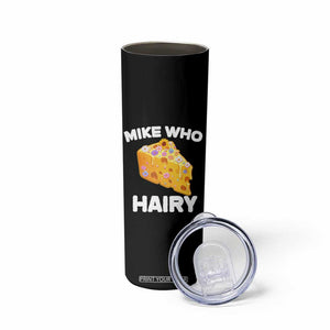Funny Mike Who Cheese Hairy Skinny Tumbler Inappropriate Adult Humor Floral Cheese TS11 Print Your Wear