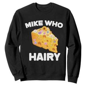 Funny Mike Who Cheese Hairy Sweatshirt Inappropriate Adult Humor Floral Cheese TS11 Black Print Your Wear