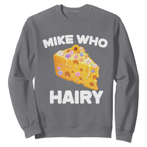 Funny Mike Who Cheese Hairy Sweatshirt Inappropriate Adult Humor Floral Cheese TS11 Charcoal Print Your Wear
