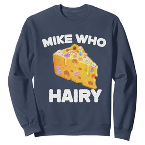 Funny Mike Who Cheese Hairy Sweatshirt Inappropriate Adult Humor Floral Cheese TS11 Navy Print Your Wear