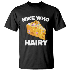 Funny Mike Who Cheese Hairy T Shirt Inappropriate Adult Humor Floral Cheese TS11 Black Print Your Wear