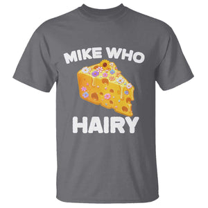 Funny Mike Who Cheese Hairy T Shirt Inappropriate Adult Humor Floral Cheese TS11 Charcoal Print Your Wear