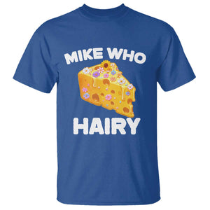 Funny Mike Who Cheese Hairy T Shirt Inappropriate Adult Humor Floral Cheese TS11 Royal Blue Print Your Wear